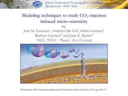 Istituto Nazionale di Oceanografia e di Geofisica Sperimentale - OGS ( Italy) Modeling techniques to study CO 2 -injection induced micro-seismicity by.