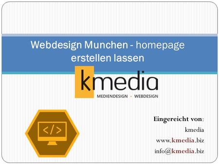 Eingereicht von: kmedia  Webdesign Munchen - homepage erstellen lassen.