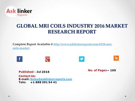 GLOBAL MRI COILS INDUSTRY 2016 MARKET RESEARCH REPORT Published – Jul 2016 Complete Report  coils-markethttp://www.asklinkerreports.com/6524-mri-