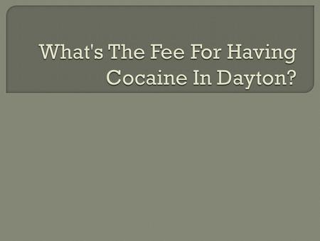 What Penalties Are There For Possession Of Cocaine In Dayton?