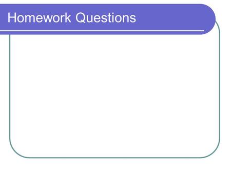 Homework Questions. Review Day Unit 1 Test Tomorrow!