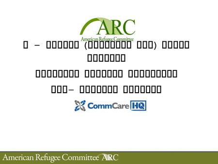 M – Health ( CommCare App ) Pilot Project American Refugee Committee RAI - Malaria Program.