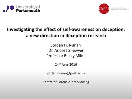 Investigating the effect of self-awareness on deception: a new direction in deception research Jordan H. Nunan Dr. Andrea Shawyer Professor Becky Milne.