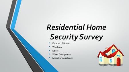 Residential Home Security Survey Exterior of Home Windows Doors When Going Away Miscellaneous Issues.