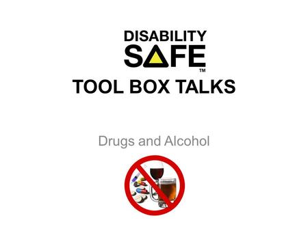 TOOL BOX TALKS Drugs and Alcohol. WHS Legislation Section 19 requires an employer to ensure the health, safety and wellbeing of workers and others in.