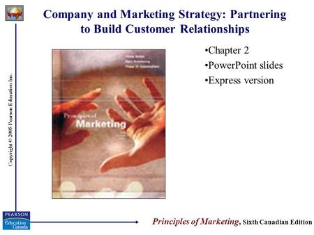 Copyright © 2005 Pearson Education Inc. Company and Marketing Strategy: Partnering to Build Customer Relationships Chapter 2 PowerPoint slides Express.