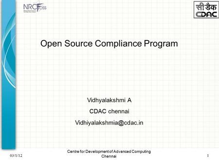 Centre for Development of Advanced Computing Chennai 103/1/12 Open Source Compliance Program Vidhyalakshmi A CDAC chennai