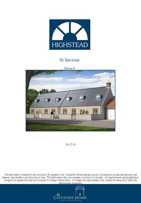 St Saviour House 6 The information contained in this brochure is for guidance only. Castletree Homes operate a policy of continuous product development.