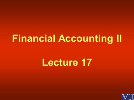 Financial Accounting II Lecture 17. Risks & Disclosure under IAS 32 and 39 Long Term Loans and Advances.