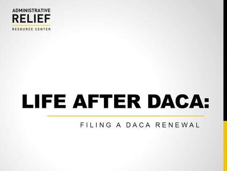 LIFE AFTER DACA: FILING A DACA RENEWAL.  2 COMMITTEE FOR IMMIGRATION REFORM IMPLEMENTATION (CIRI)