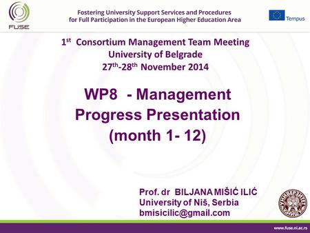 1 st Consortium Management Team Meeting University of Belgrade 27 th -28 th November 2014 WP8 - Management Progress Presentation (month 1- 12) Prof. dr.