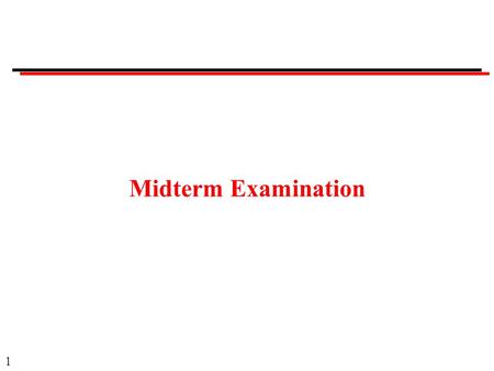 1 Midterm Examination. 2 General Observations Examination was too long! Most people submitted by  .