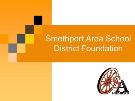 Smethport Area School District Foundation. Introduction Smethport Area School District Foundation was founded in 2005. Purpose - To develop, promote and.