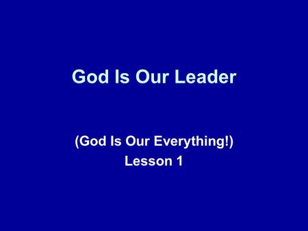 God Is Our Leader (God Is Our Everything!) Lesson 1.