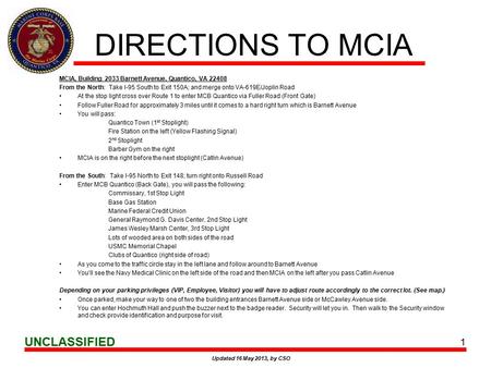 UNCLASSIFIED DIRECTIONS TO MCIA MCIA, Building 2033 Barnett Avenue, Quantico, VA 22408 From the North: Take I-95 South to Exit 150A; and merge onto VA-619E/Joplin.