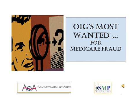 OIG’s Most Wanted … For Medicare fraud OIG’s Most Wanted … For Medicare fraud 1.