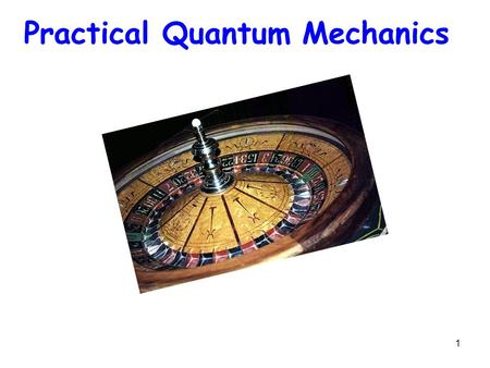 1 Practical Quantum Mechanics. 2 For all time-independent problems iħ∂   ∂t = (-ħ 2  2 /2m + U)  = Ĥ  Separation of variables for static potentials.