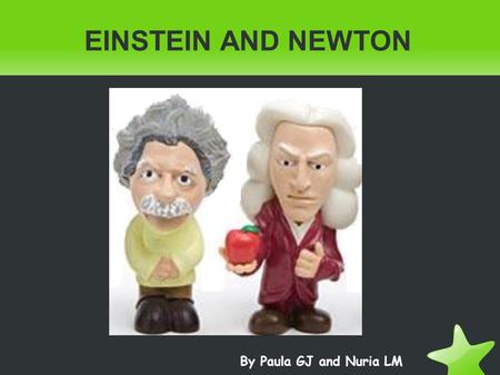 EINSTEIN AND NEWTON By Paula GJ and Nuria LM. GLOSSARY Mid: Medio Worn: Usados, desgastados Exhaustion: Agotamiento Development: Desarrollo Compass: Brújula.