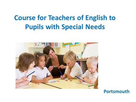 Course for Teachers of English to Pupils with Special Needs Portsmouth.