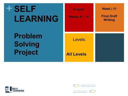 + SELF LEARNING Problem Solving Project Project: Weeks 8 > 12 Levels: All Levels Week | 11 Final Draft Writing.