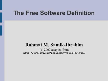 The Free Software Definition Rahmat M. Samik-Ibrahim (c) 2007 adapted from