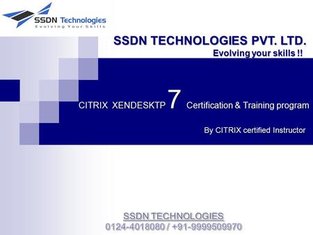 CITRIX XENDESKTP 7 Certification & Training program By CITRIX certified Instructor SSDN TECHNOLOGIES PVT. LTD. SSDN TECHNOLOGIES PVT. LTD. Evolving your.