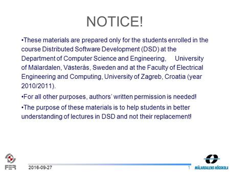 12016-09-27 These materials are prepared only for the students enrolled in the course Distributed Software Development (DSD) at the Department of Computer.