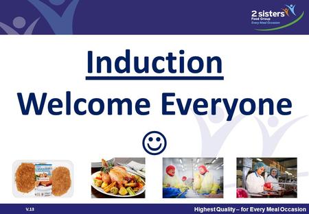 Logo or project name Highest Quality – for Every Meal Occasion Induction Welcome Everyone V.13.