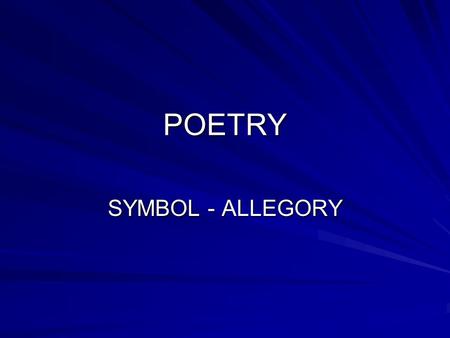 POETRY SYMBOL - ALLEGORY. The Road Not Taken Two roads diverged in a yellow wood, And sorry I could not travel both And be one traveler, long I stood.