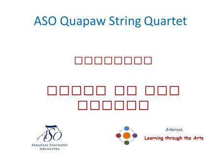 ASO Quapaw String Quartet presents Music of the People Arkansas Learning through the Arts.