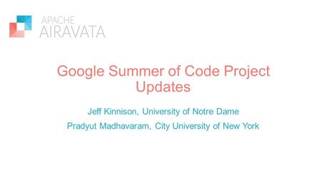 Google Summer of Code Project Updates Jeff Kinnison, University of Notre Dame Pradyut Madhavaram, City University of New York.