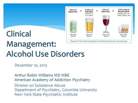 December 10, 2015 Arthur Robin Williams MD MBE American Academy of Addiction Psychiatry Division on Substance Abuse Department of Psychiatry, Columbia.