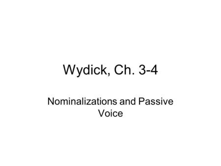 Wydick, Ch. 3-4 Nominalizations and Passive Voice.