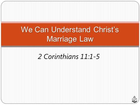 2 Corinthians 11:1-5 We Can Understand Christ’s Marriage Law.