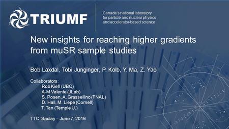 Canada’s national laboratory for particle and nuclear physics and accelerator-based science New insights for reaching higher gradients from muSR sample.