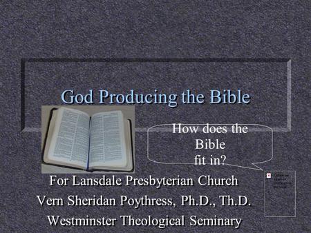 God Producing the Bible For Lansdale Presbyterian Church Vern Sheridan Poythress, Ph.D., Th.D. Westminster Theological Seminary For Lansdale Presbyterian.