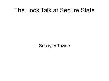 The Lock Talk at Secure State Schuyler Towne. Parts of the Lock HOUSING KEYWAY PLUG.