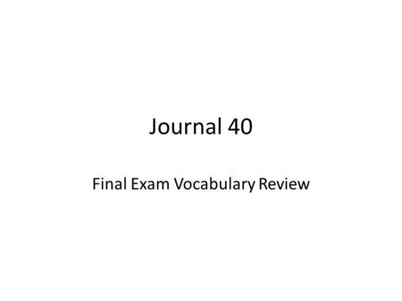 Journal 40 Final Exam Vocabulary Review. 1) simile – a figure of speech likening one thing to another by using the words “like” or “as” skip a few lines…