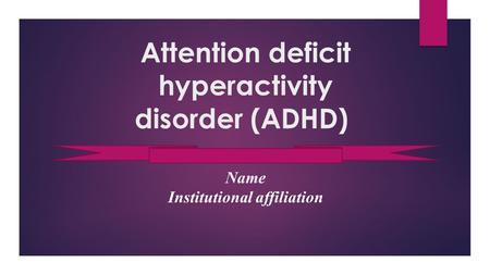 Attention deficit hyperactivity disorder (ADHD) Name Institutional affiliation.