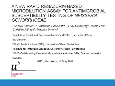 A NEW RAPID RESAZURIN-BASED MICRODILUTION ASSAY FOR ANTIMICROBIAL SUSCEPTIBILITY TESTING OF NEISSERIA GONORRHOEAE Sunniva Förster 1,3,4, Valentino Desilvestro.