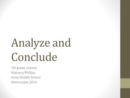 Analyze and Conclude 7th grade science Malnory/Phillips Anna Middle School Stemscopes 2014.