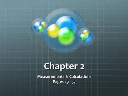 Chapter 2 Measurements & Calculations Pages 29 - 57.