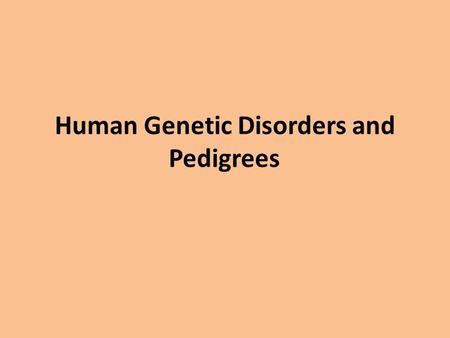 Human Genetic Disorders and Pedigrees. What is a Pedigree??? Diagram showing a family tree and patterns of inheritance.