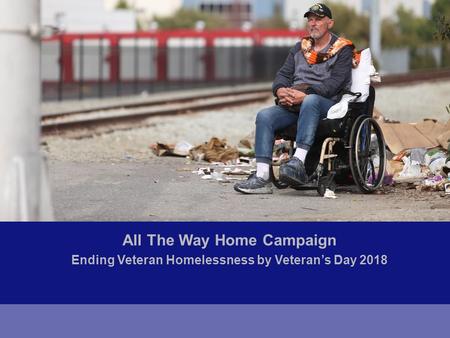 All The Way Home Campaign Ending Veteran Homelessness by Veteran’s Day 2018.