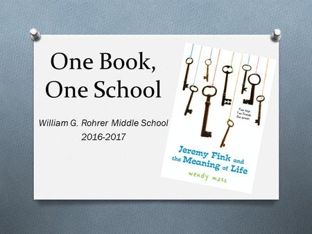 One Book, One School William G. Rohrer Middle School 2016-2017.