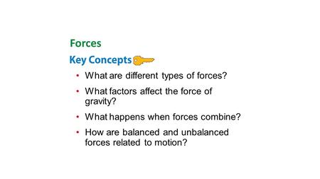 What are different types of forces? What factors affect the force of gravity? What happens when forces combine? How are balanced and unbalanced forces.