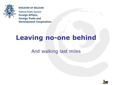 Leaving no-one behind And walking last miles. LDC’s and fragile situations first -Rethinking the use of ODA in line with international trends: fewer aid.