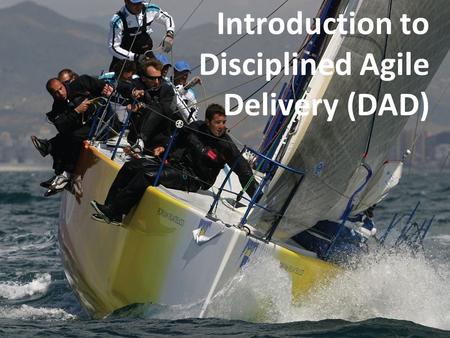 Introduction to Disciplined Agile Delivery (DAD).