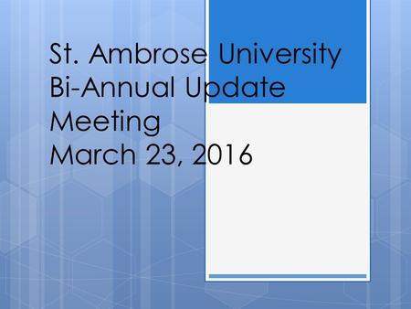 St. Ambrose University Bi-Annual Update Meeting March 23, 2016.