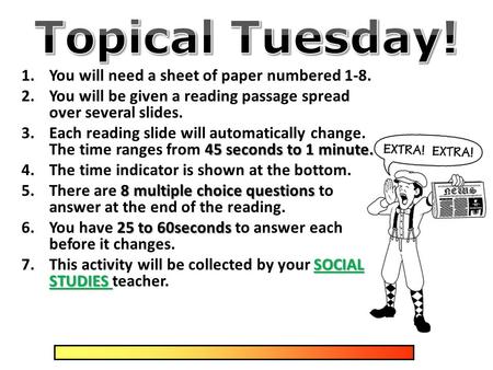 1.You will need a sheet of paper numbered 1-8. 2.You will be given a reading passage spread over several slides. 45 seconds to 1 minute. 3.Each reading.